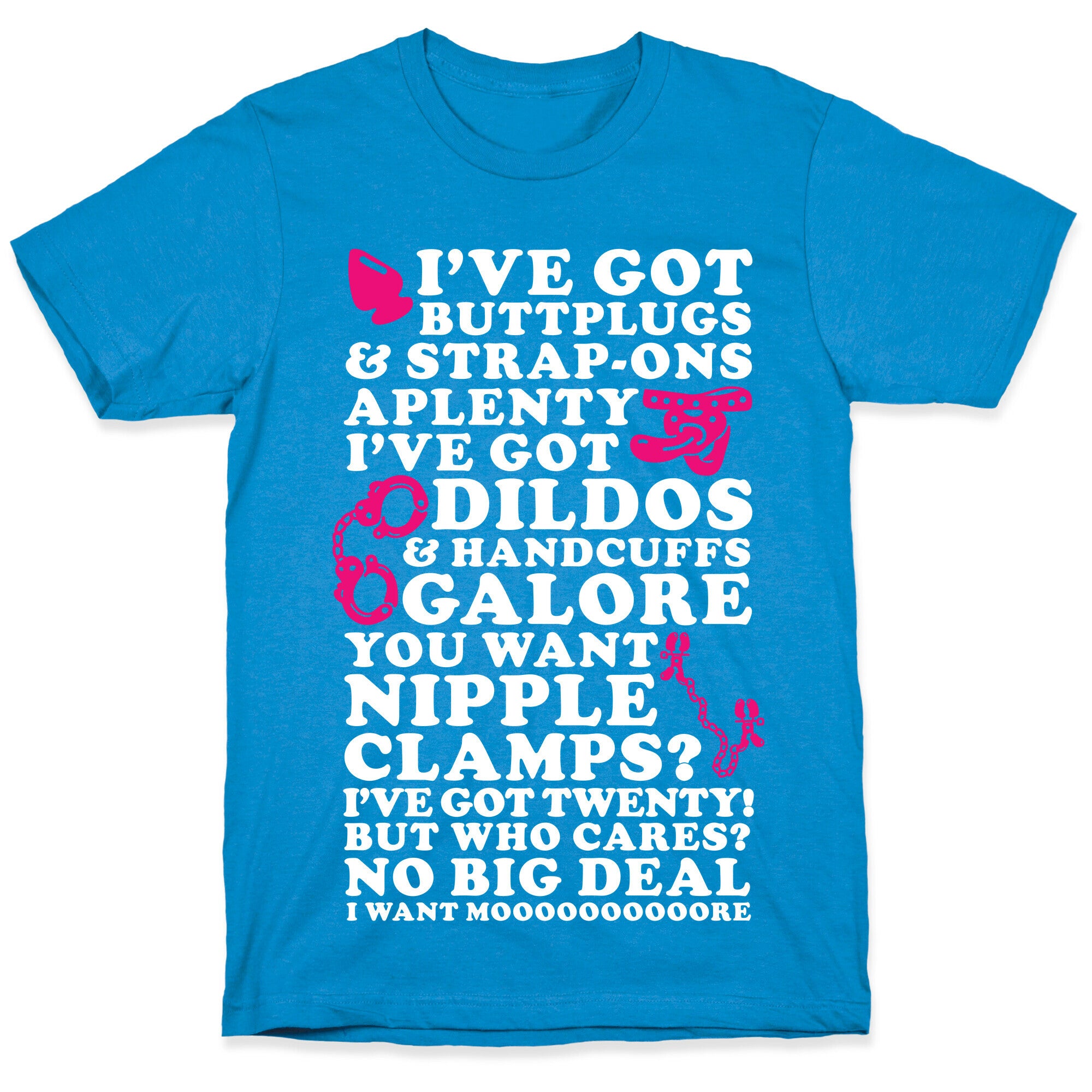 I've Got Buttplugs and Strap-ons Aplenty T-Shirt
