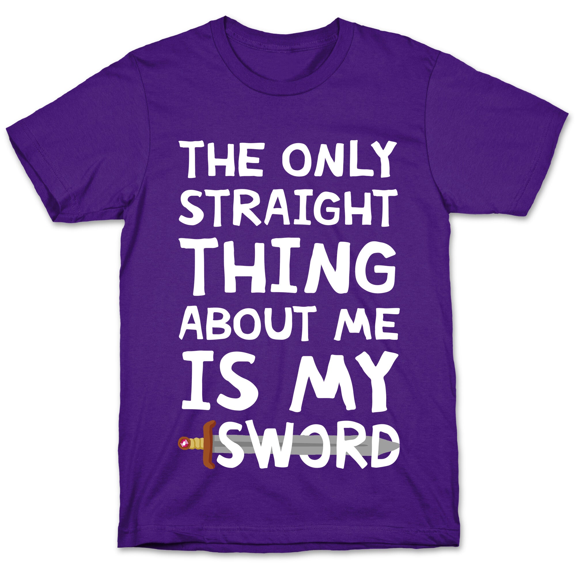 The Only Straight Thing About Me Is My Sword T-Shirt