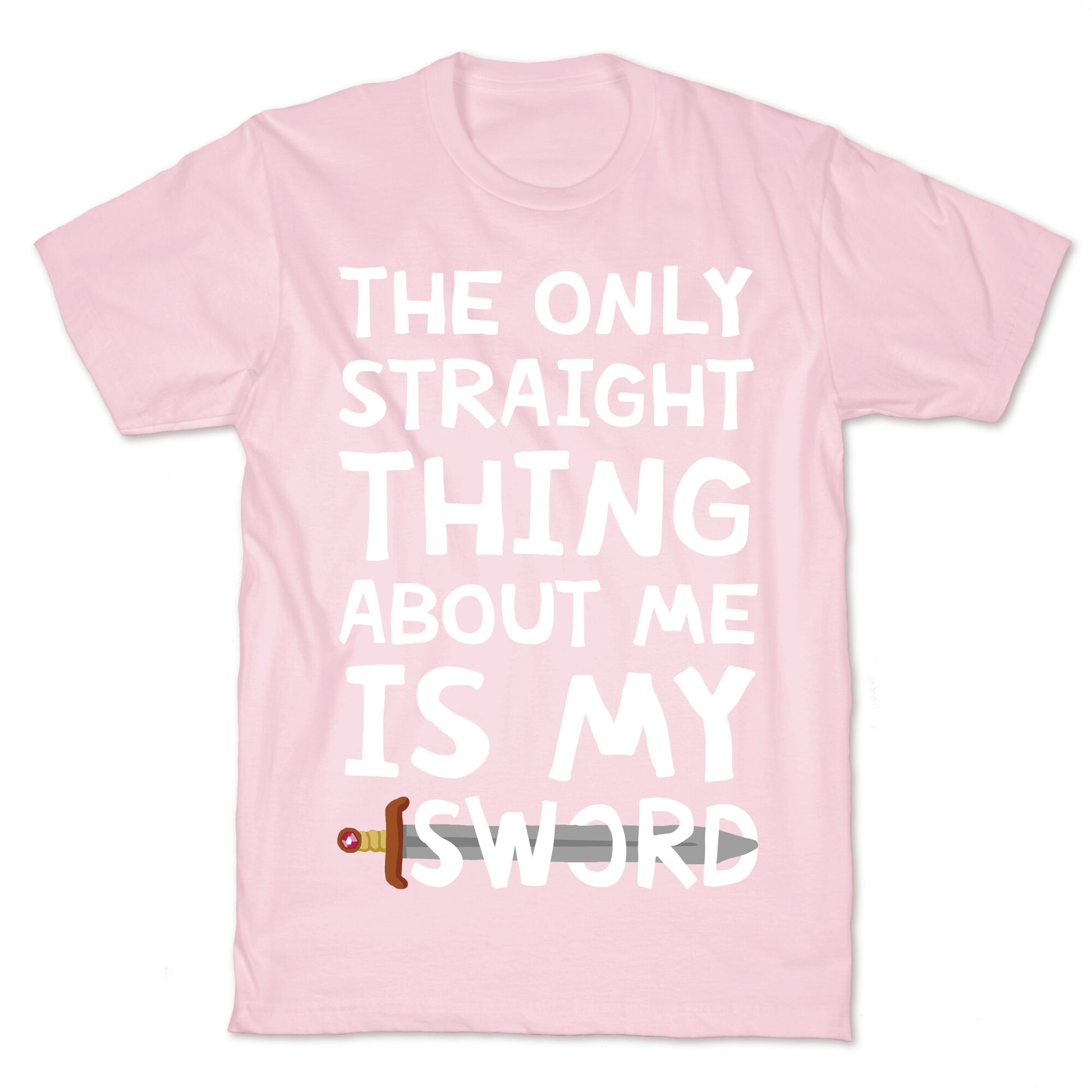 The Only Straight Thing About Me Is My Sword T-Shirt
