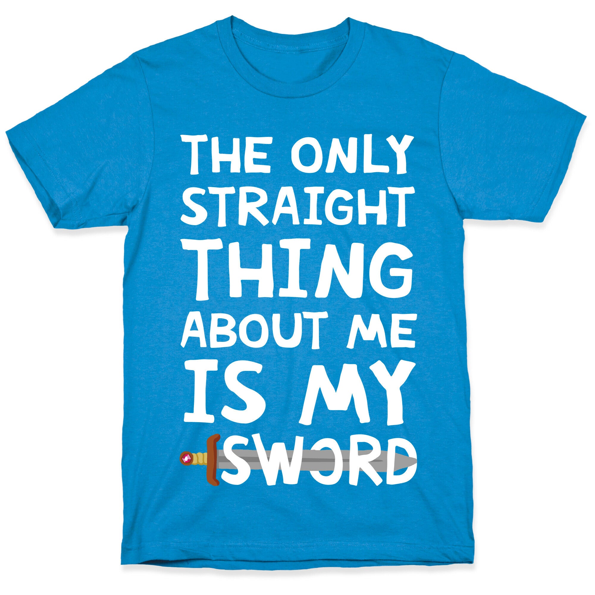 The Only Straight Thing About Me Is My Sword T-Shirt