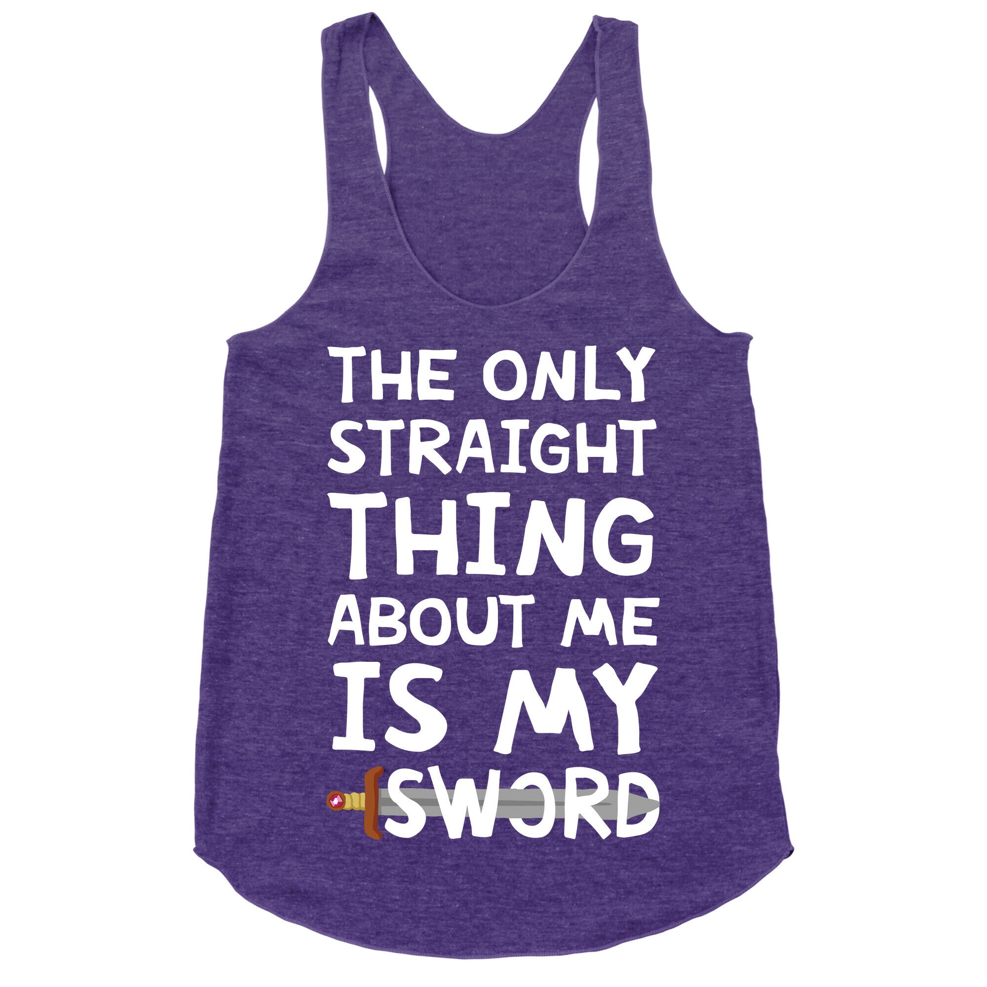 The Only Straight Thing About Me Is My Sword Racerback Tank