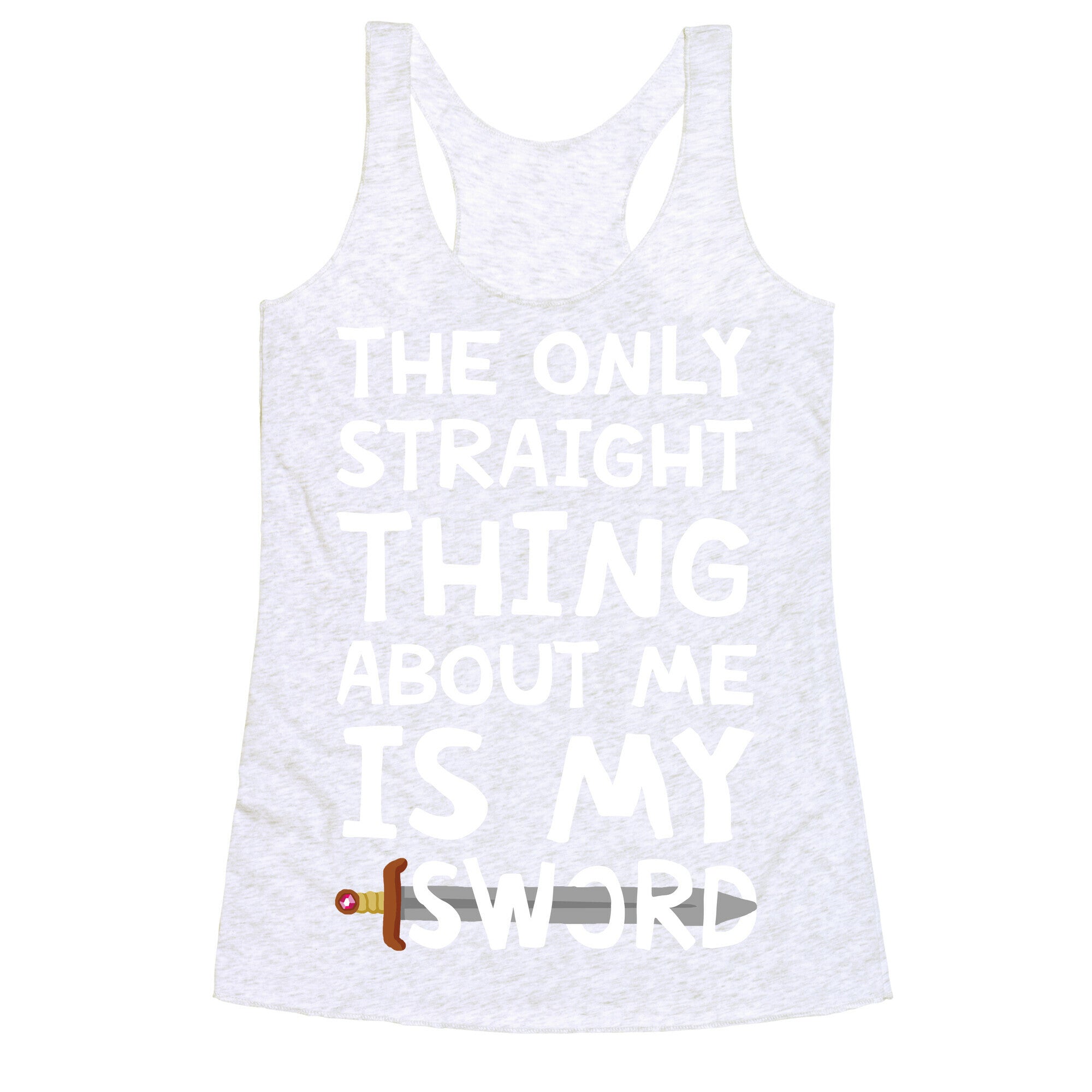 The Only Straight Thing About Me Is My Sword Racerback Tank
