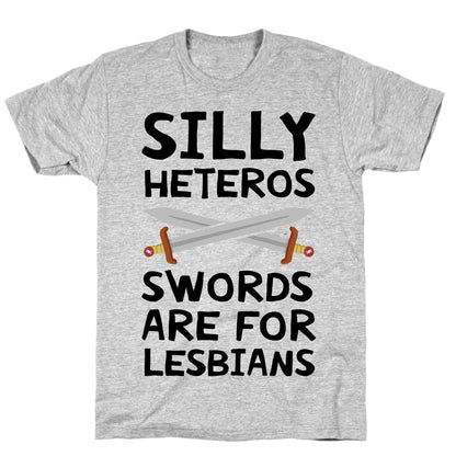 Silly Heteros Swords Are For Lesbians T-Shirt