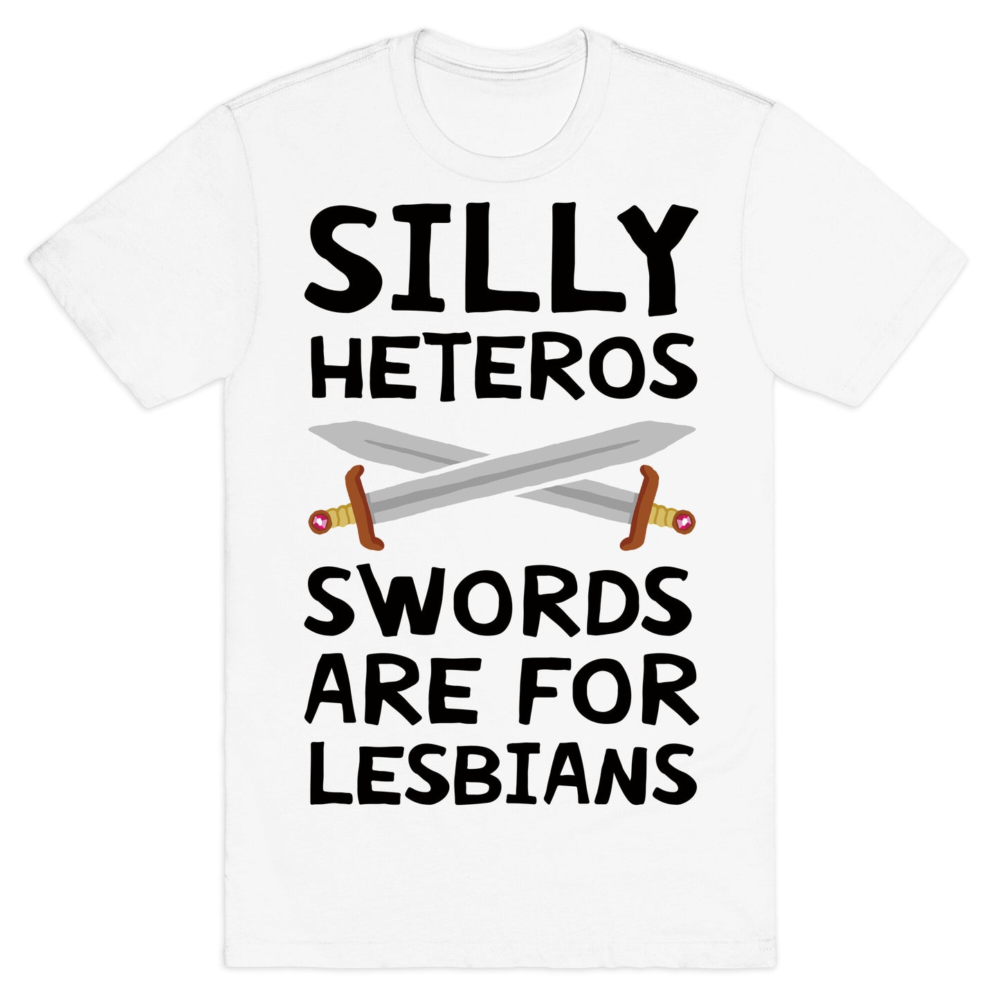 Silly Heteros Swords Are For Lesbians T-Shirt