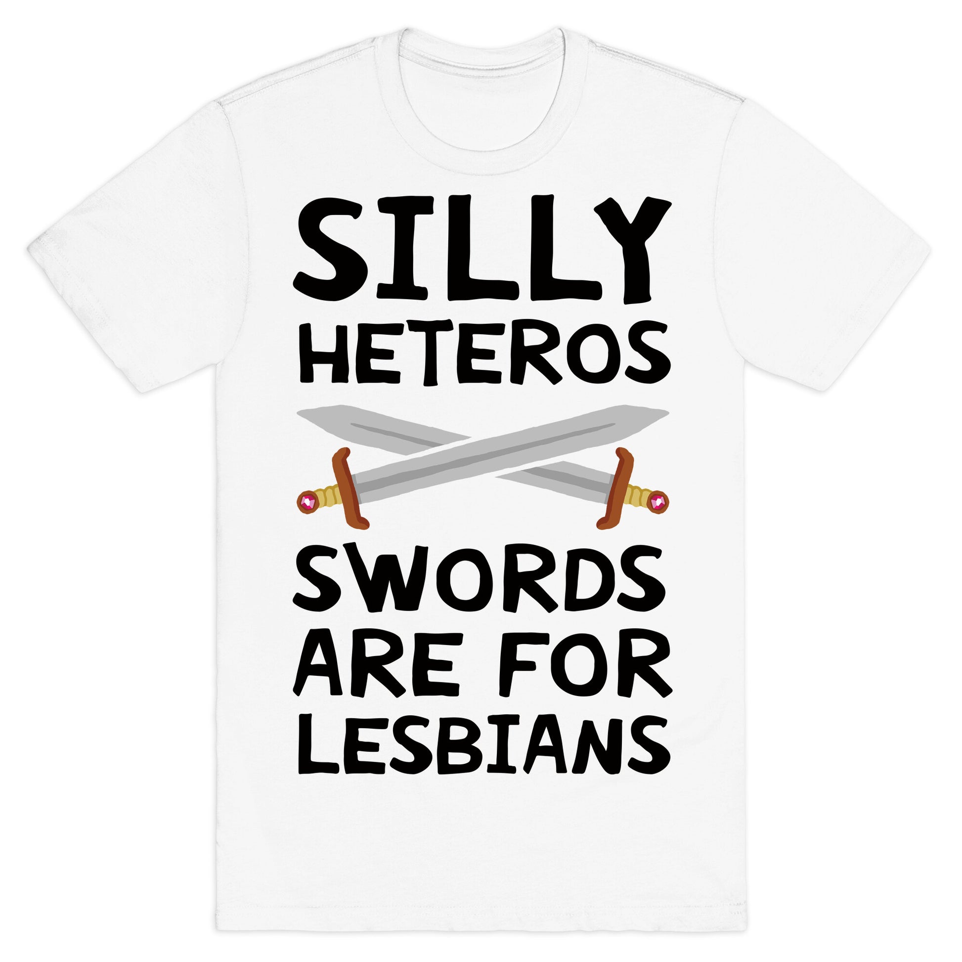 Silly Heteros Swords Are For Lesbians T-Shirt