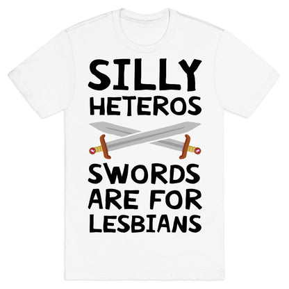 Silly Heteros Swords Are For Lesbians T-Shirt