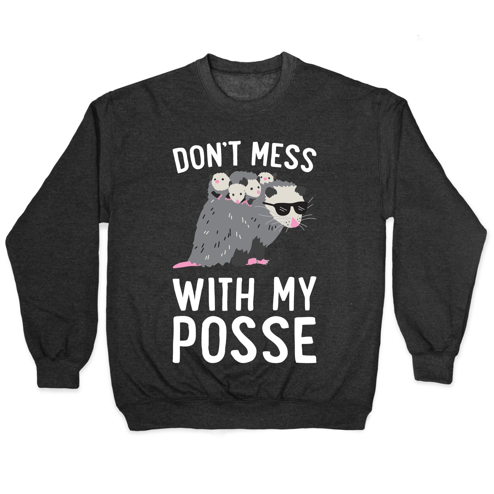 Don't Mess With My Posse Opossum Crewneck Sweatshirt