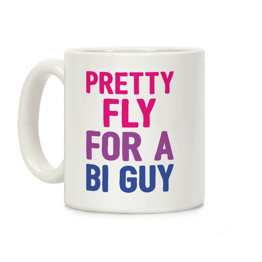 Pretty Fly For A Bi Guy Coffee Mug