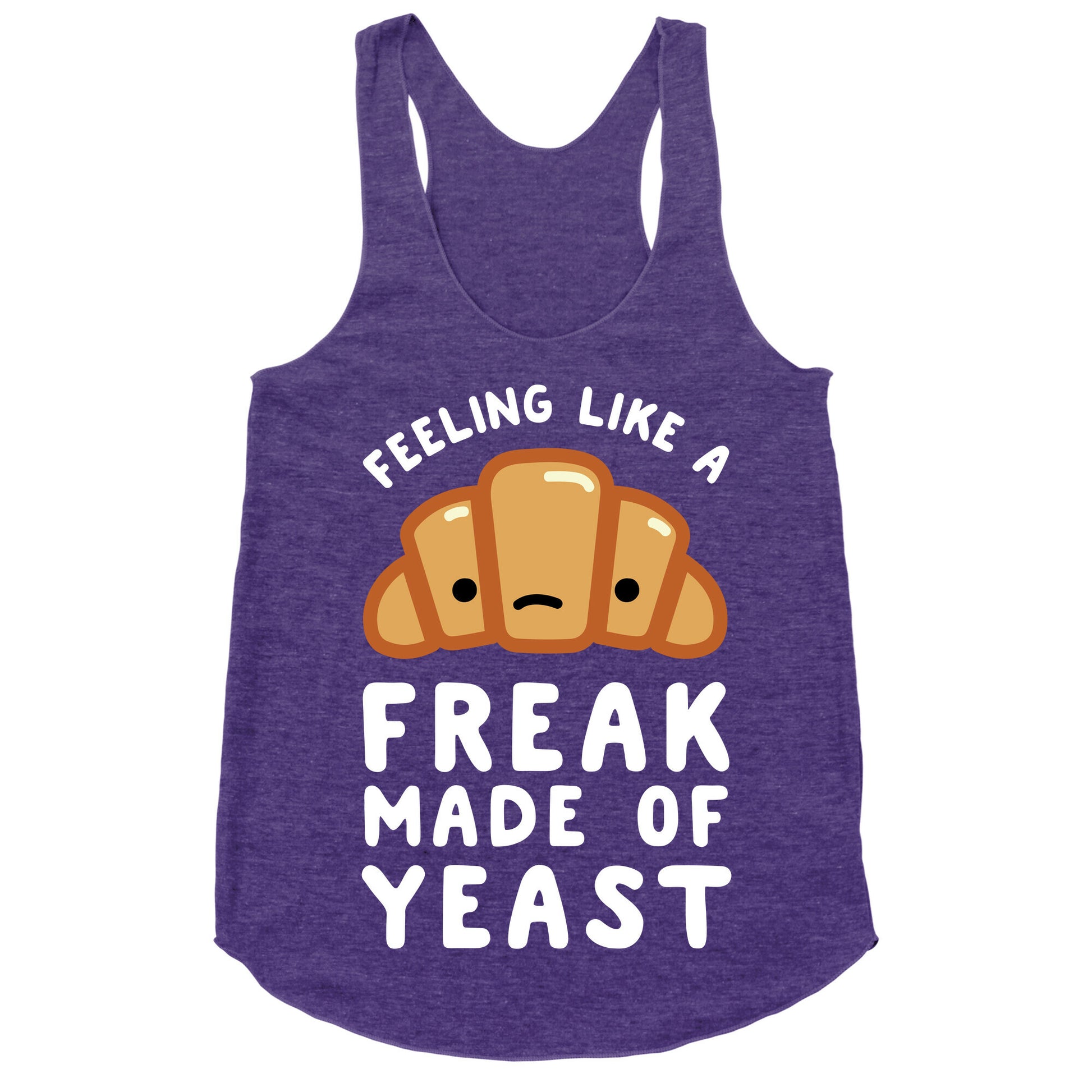 Feeling like a Freak Made of Yeast Racerback Tank