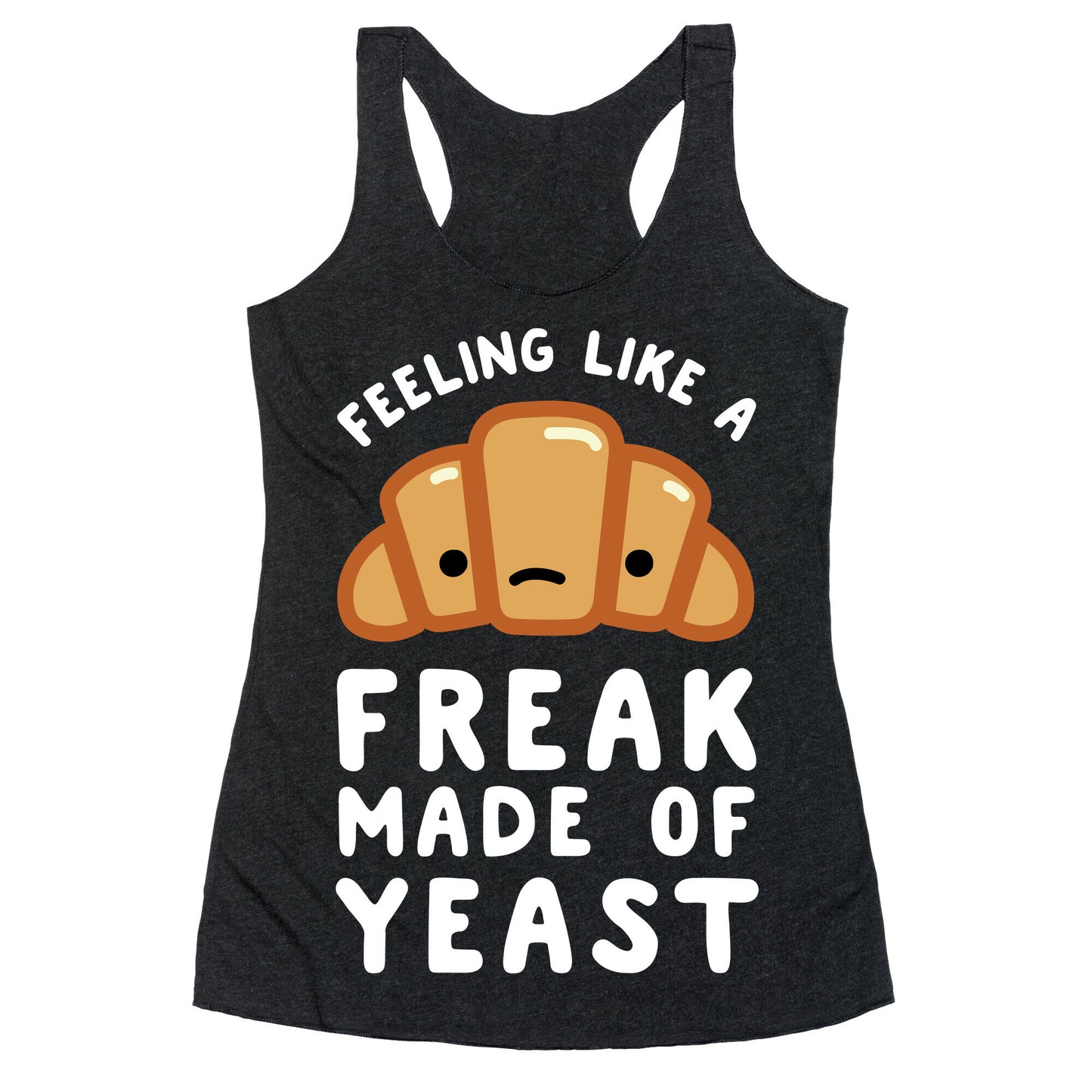 Feeling like a Freak Made of Yeast Racerback Tank