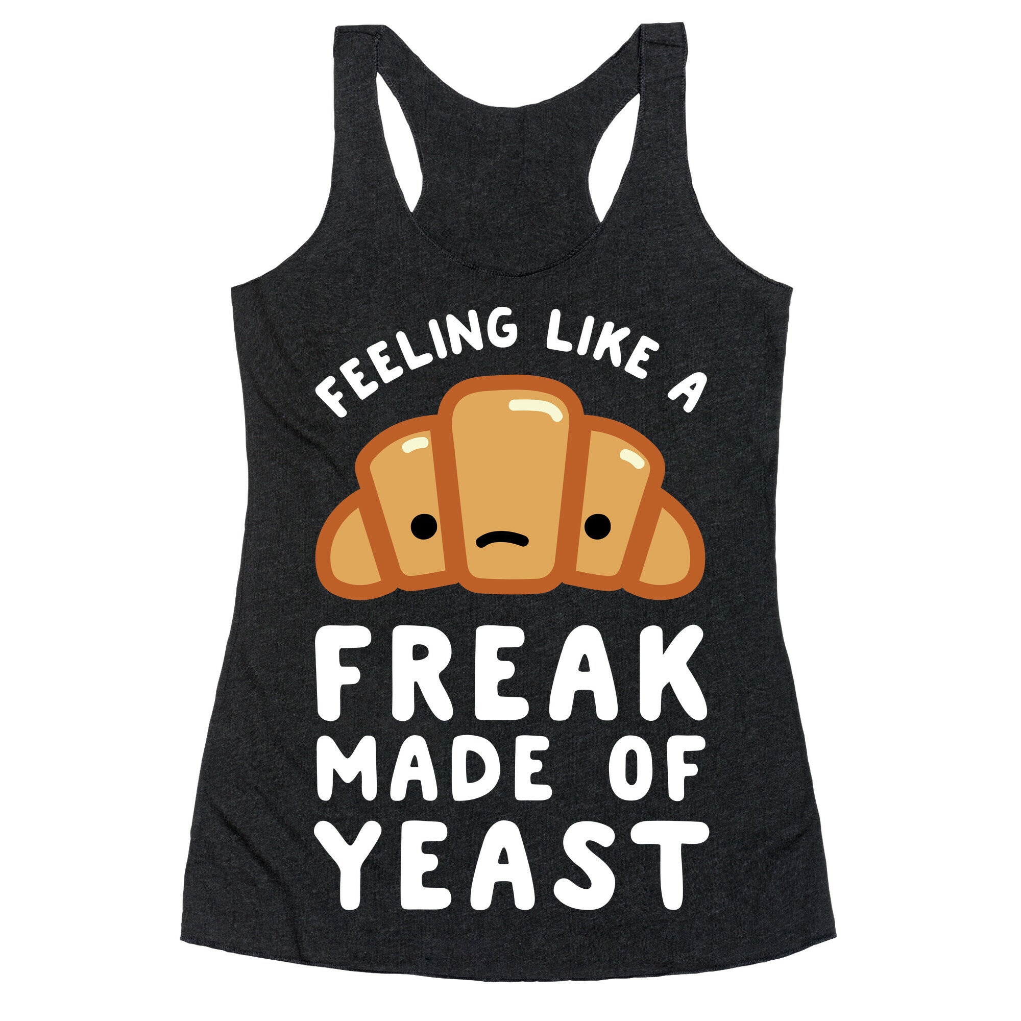 Feeling like a Freak Made of Yeast Racerback Tank