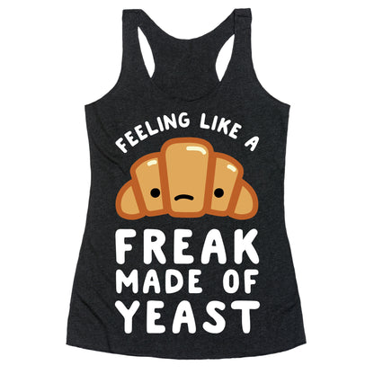 Feeling like a Freak Made of Yeast Racerback Tank