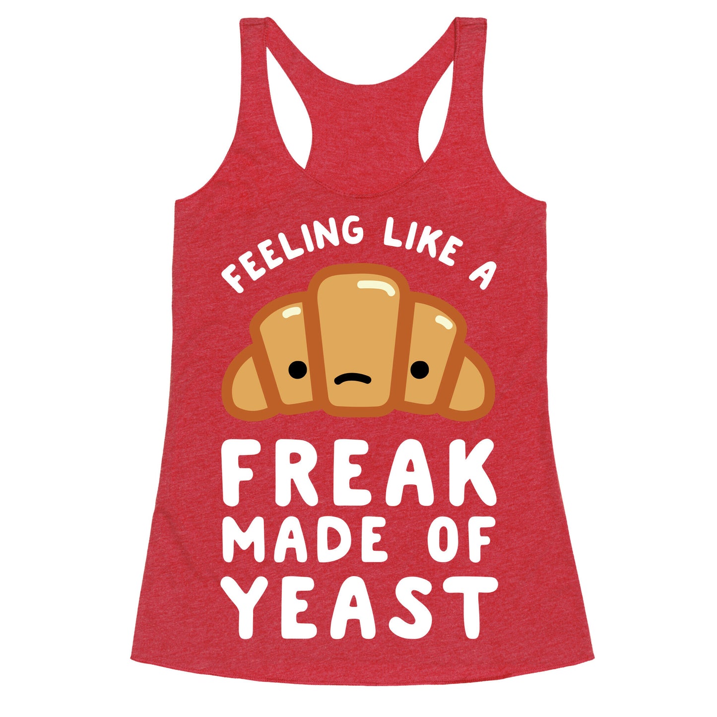 Feeling like a Freak Made of Yeast Racerback Tank