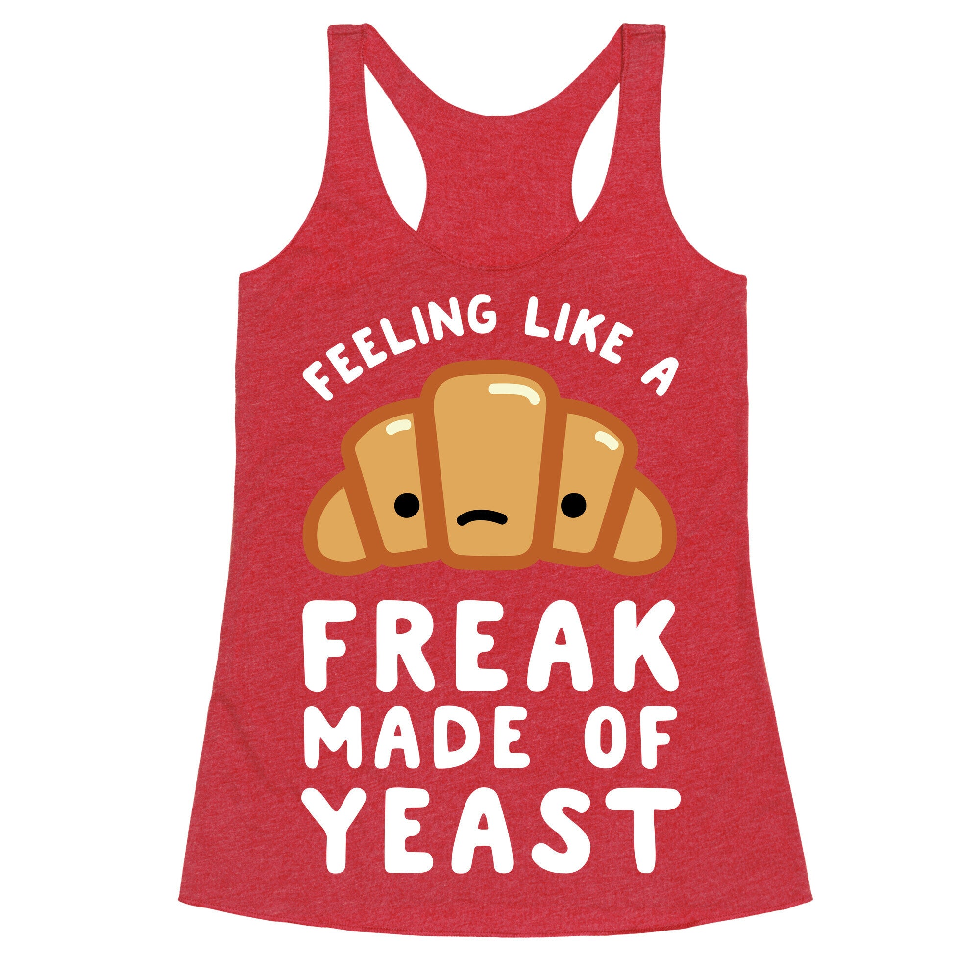 Feeling like a Freak Made of Yeast Racerback Tank