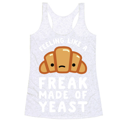 Feeling like a Freak Made of Yeast Racerback Tank