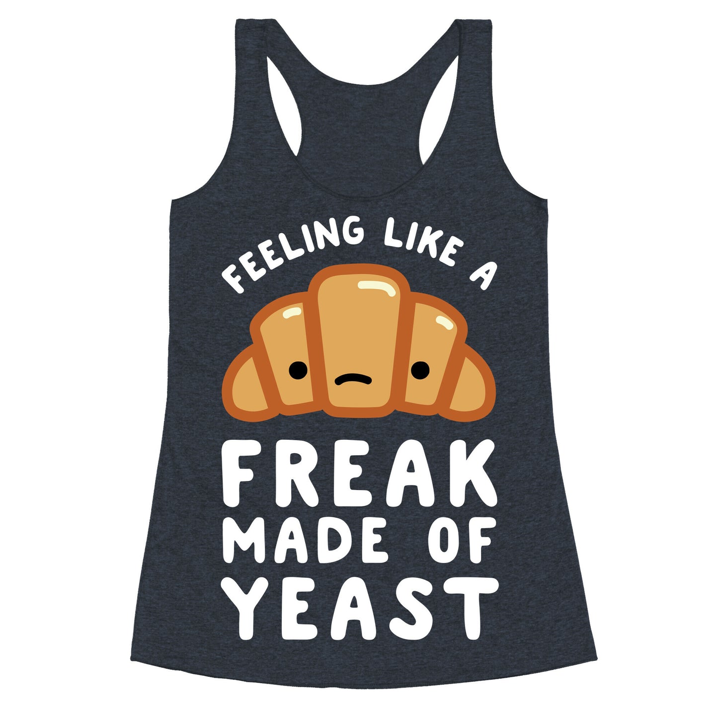 Feeling like a Freak Made of Yeast Racerback Tank