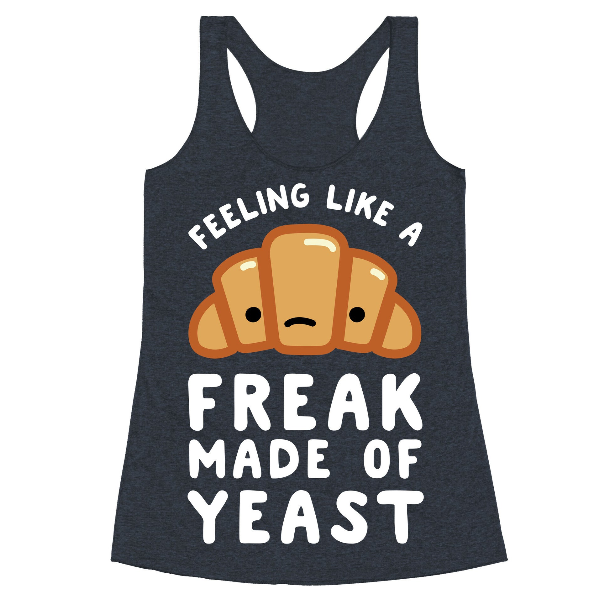 Feeling like a Freak Made of Yeast Racerback Tank