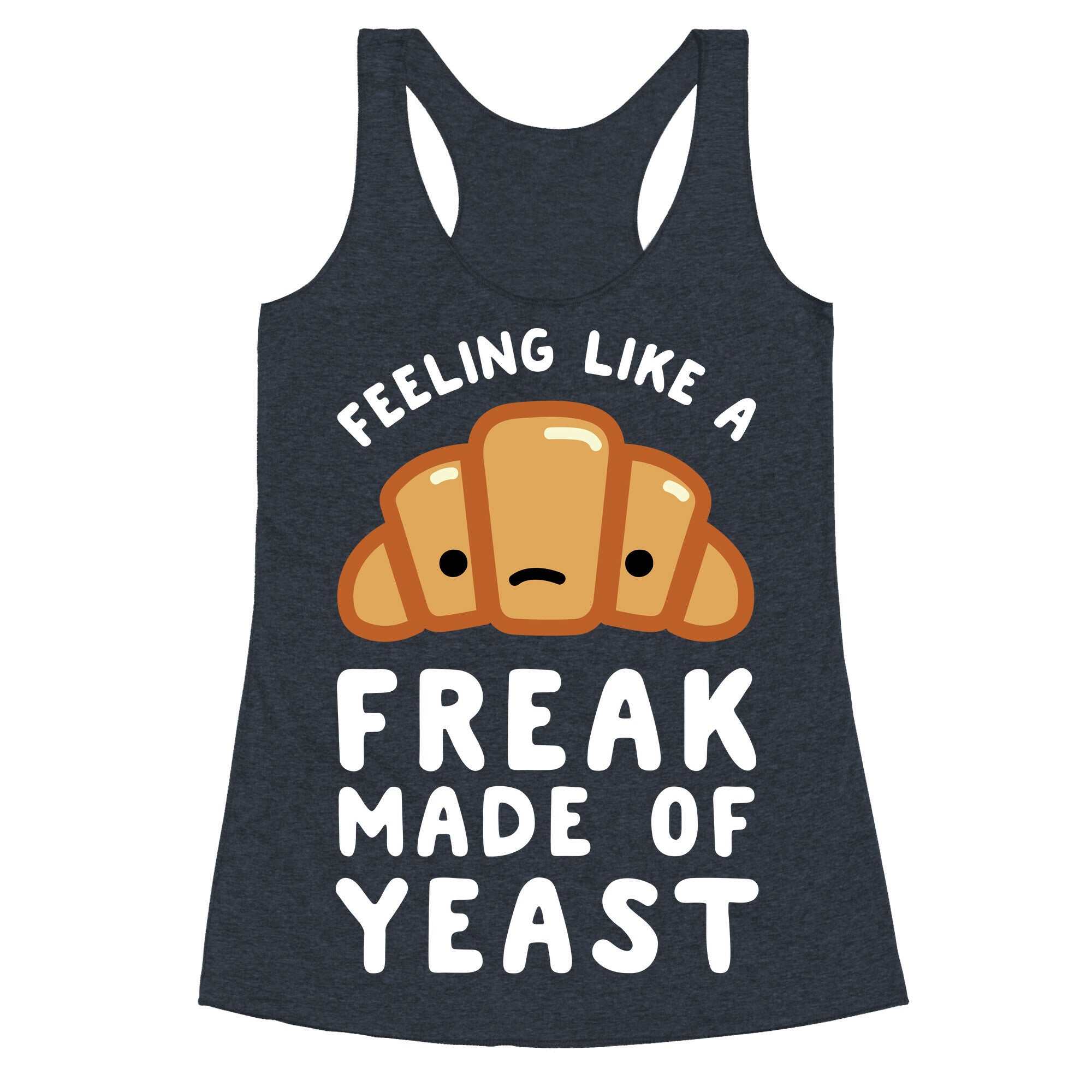 Feeling like a Freak Made of Yeast Racerback Tank