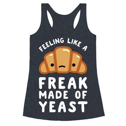 Feeling like a Freak Made of Yeast Racerback Tank