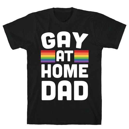 Gay at Home Dad T-Shirt