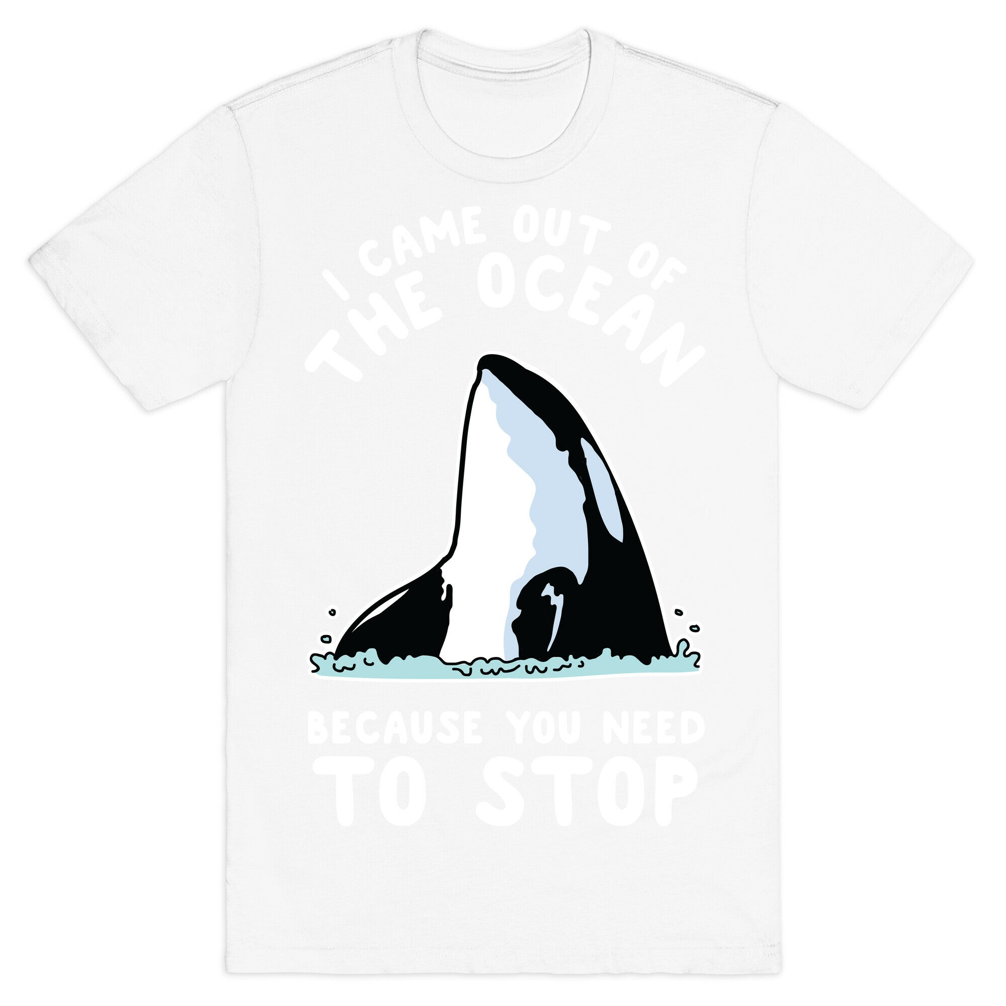 I Came Out of the Ocean Killer Whale T-Shirt