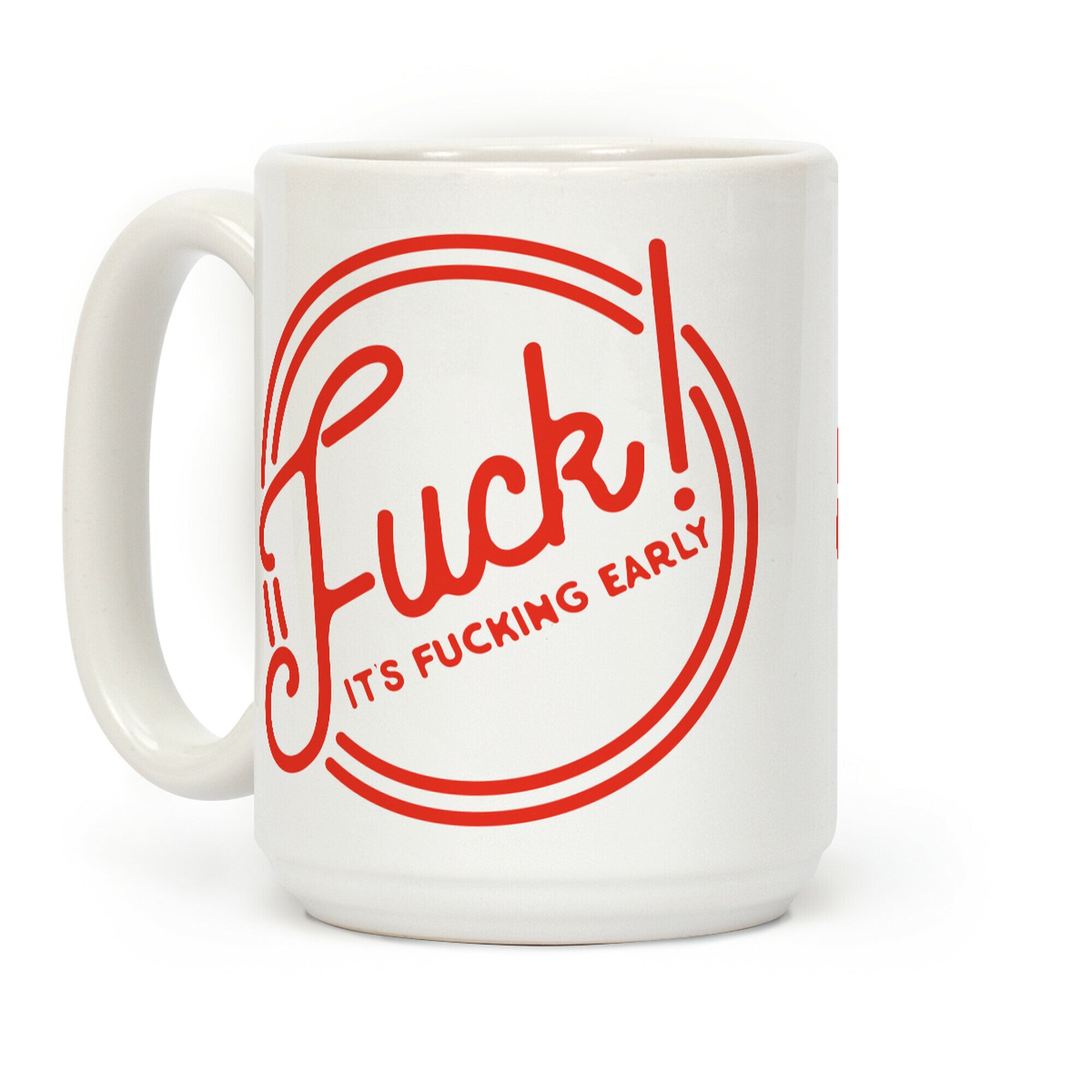 F*** It's F***ing Early Coffee Mug