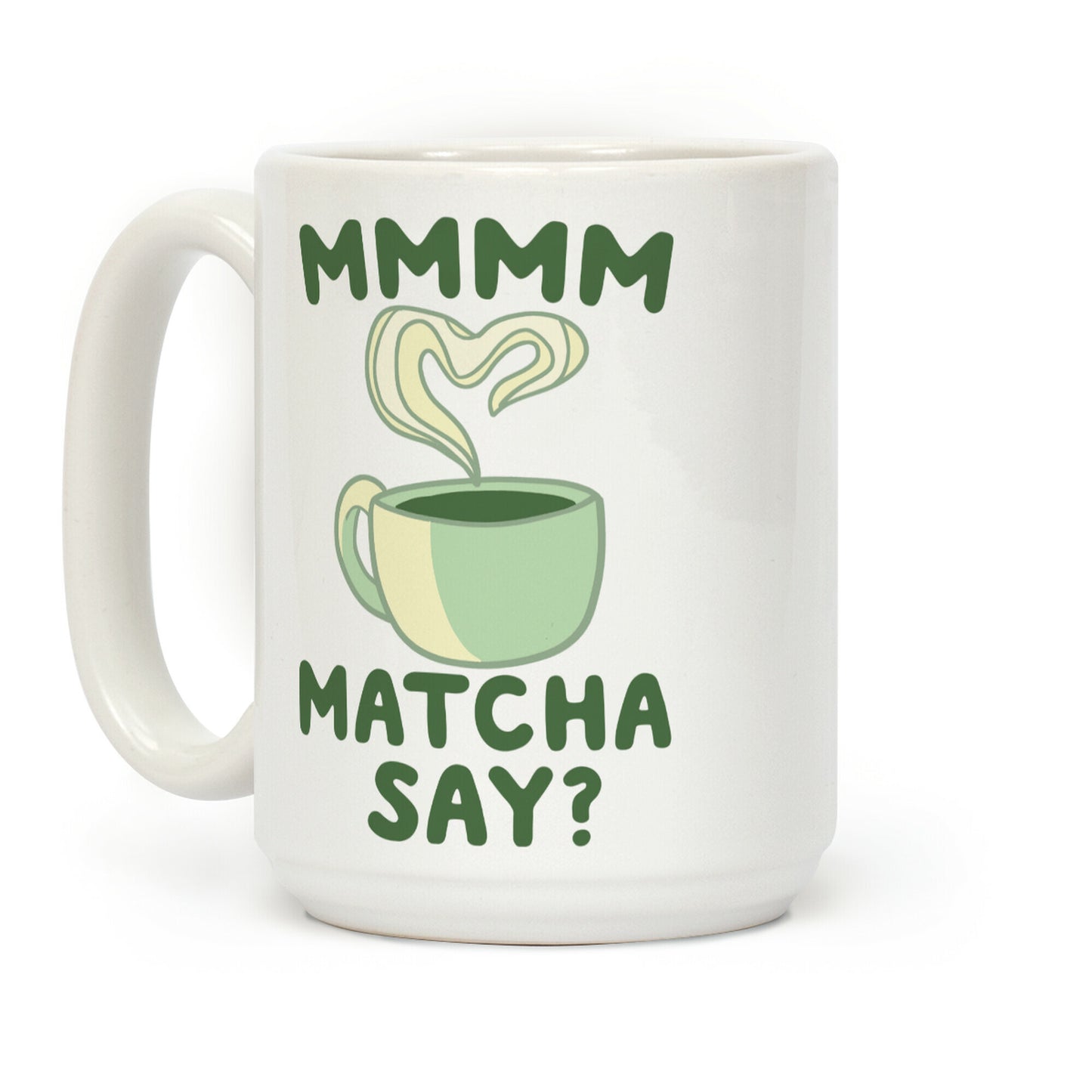 Mmm, Matcha Say? Coffee Mug