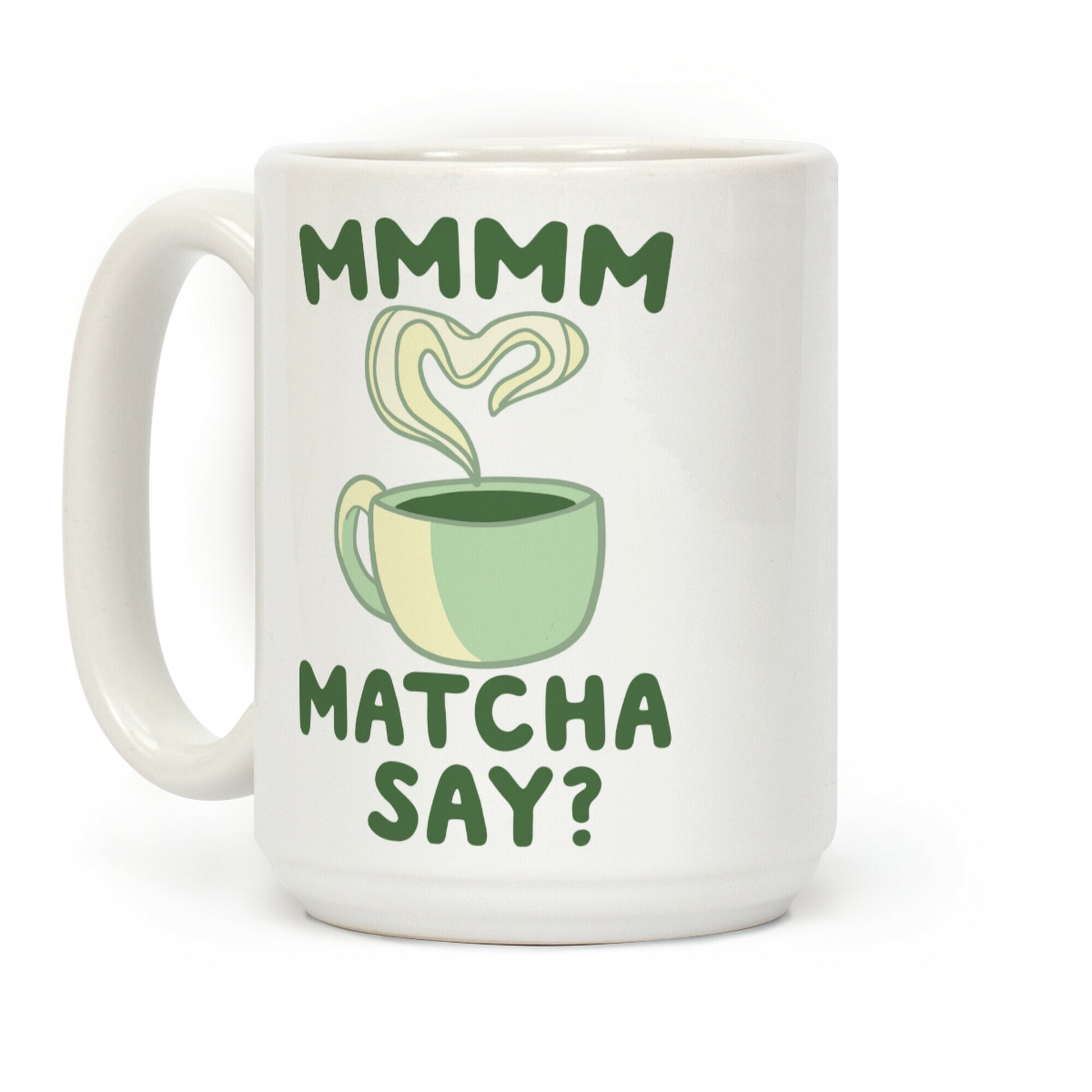 Mmm, Matcha Say? Coffee Mug
