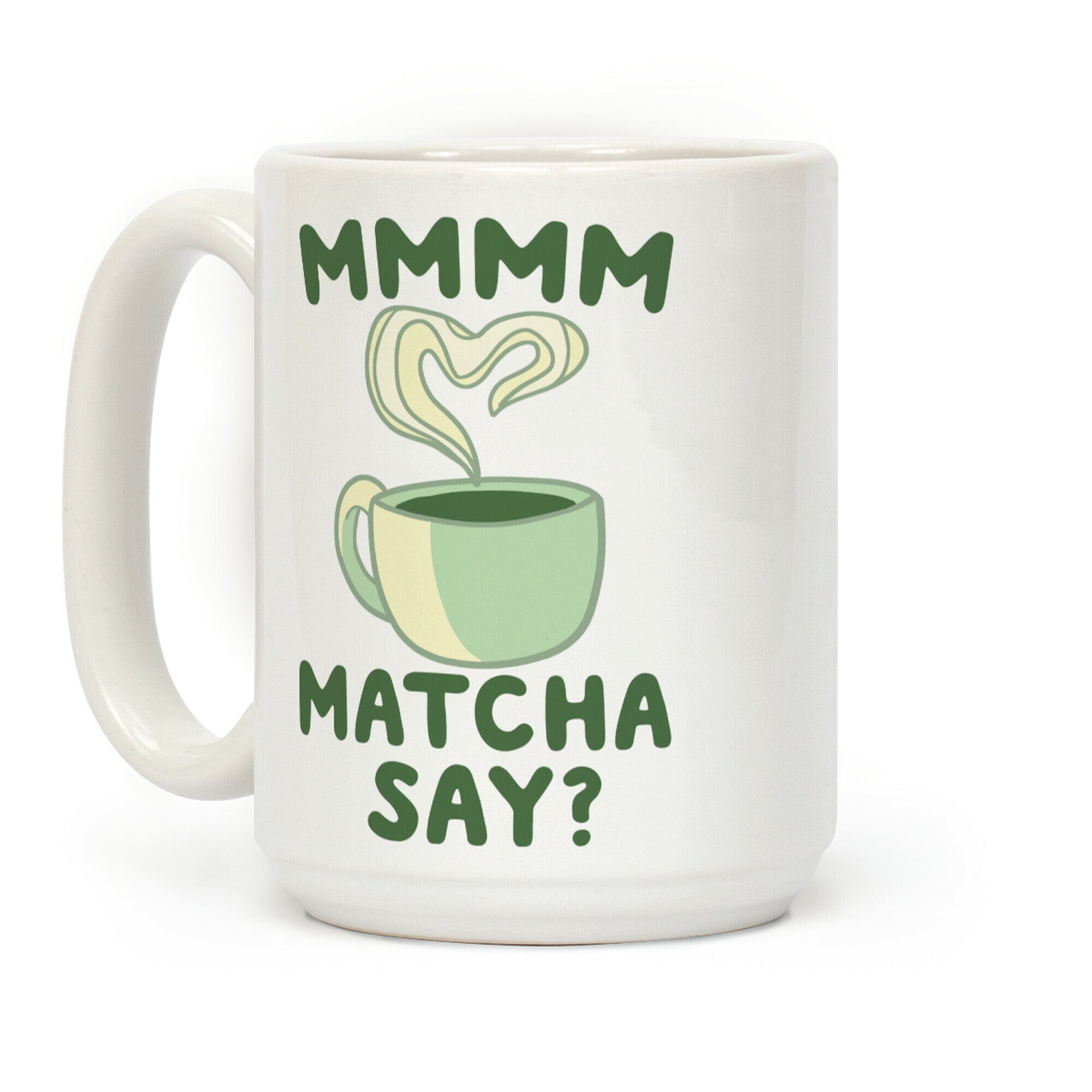 Mmm, Matcha Say? Coffee Mug