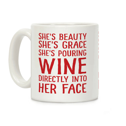 She's Beauty She's Grace She's Pouring Wine Directly Into Her Face Coffee Mug
