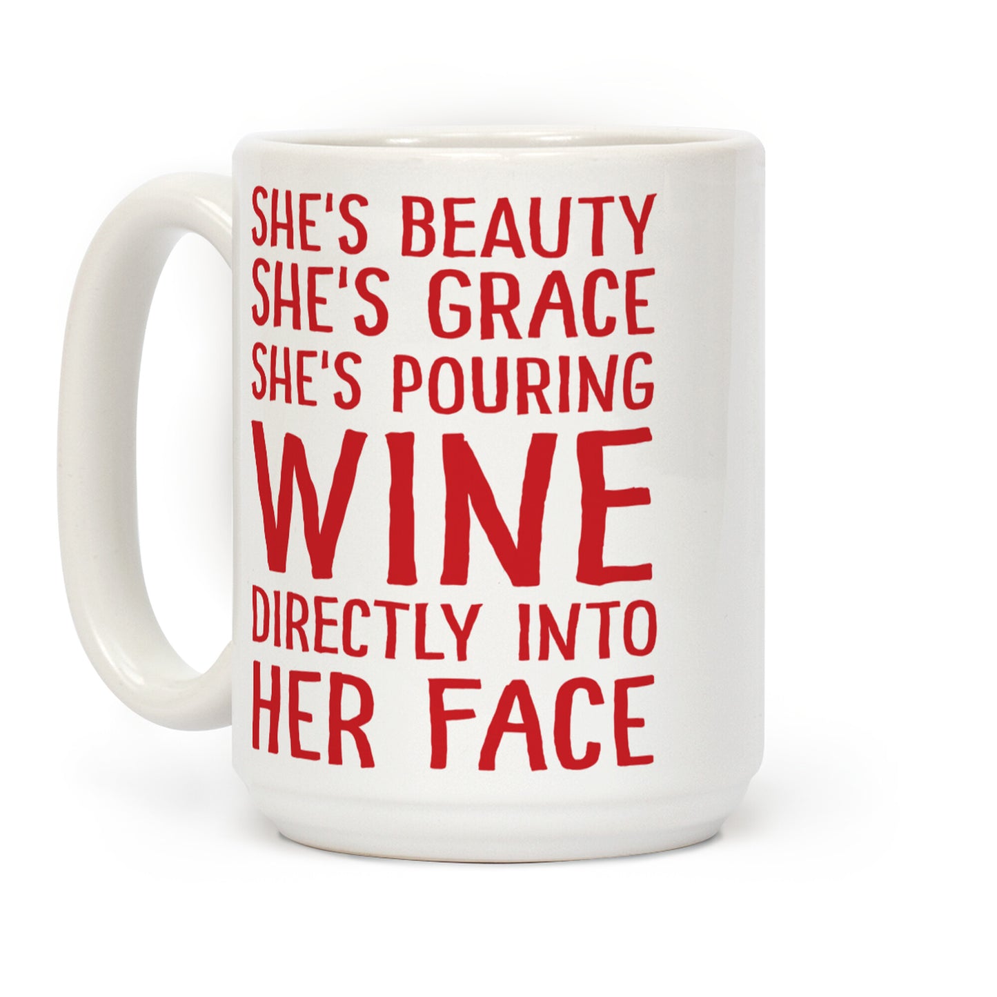 She's Beauty She's Grace She's Pouring Wine Directly Into Her Face Coffee Mug