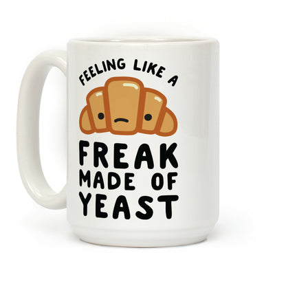 Feeling like a Freak Made of Yeast Coffee Mug