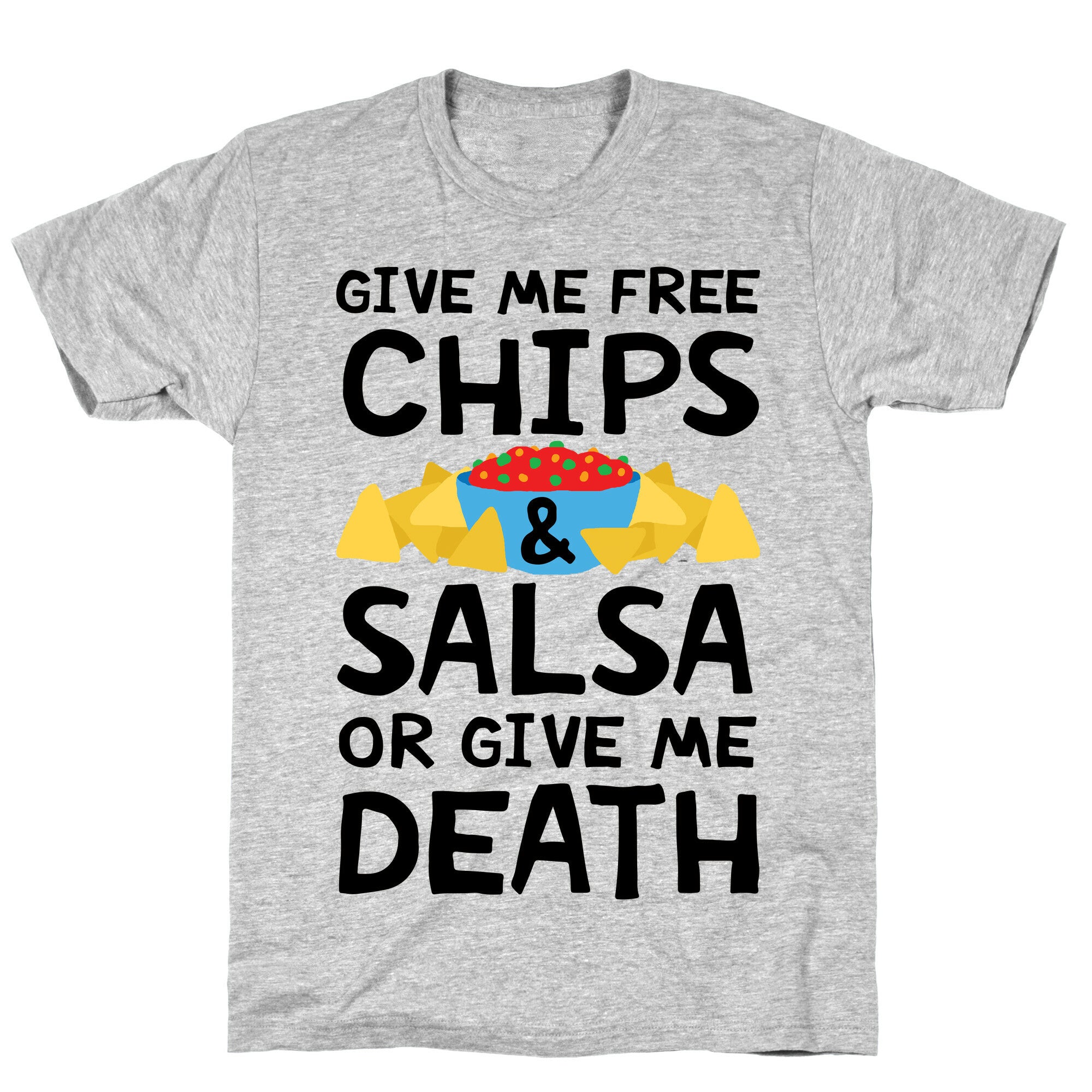 Give Me Chips And Salsa Or Give Me Death T-Shirt