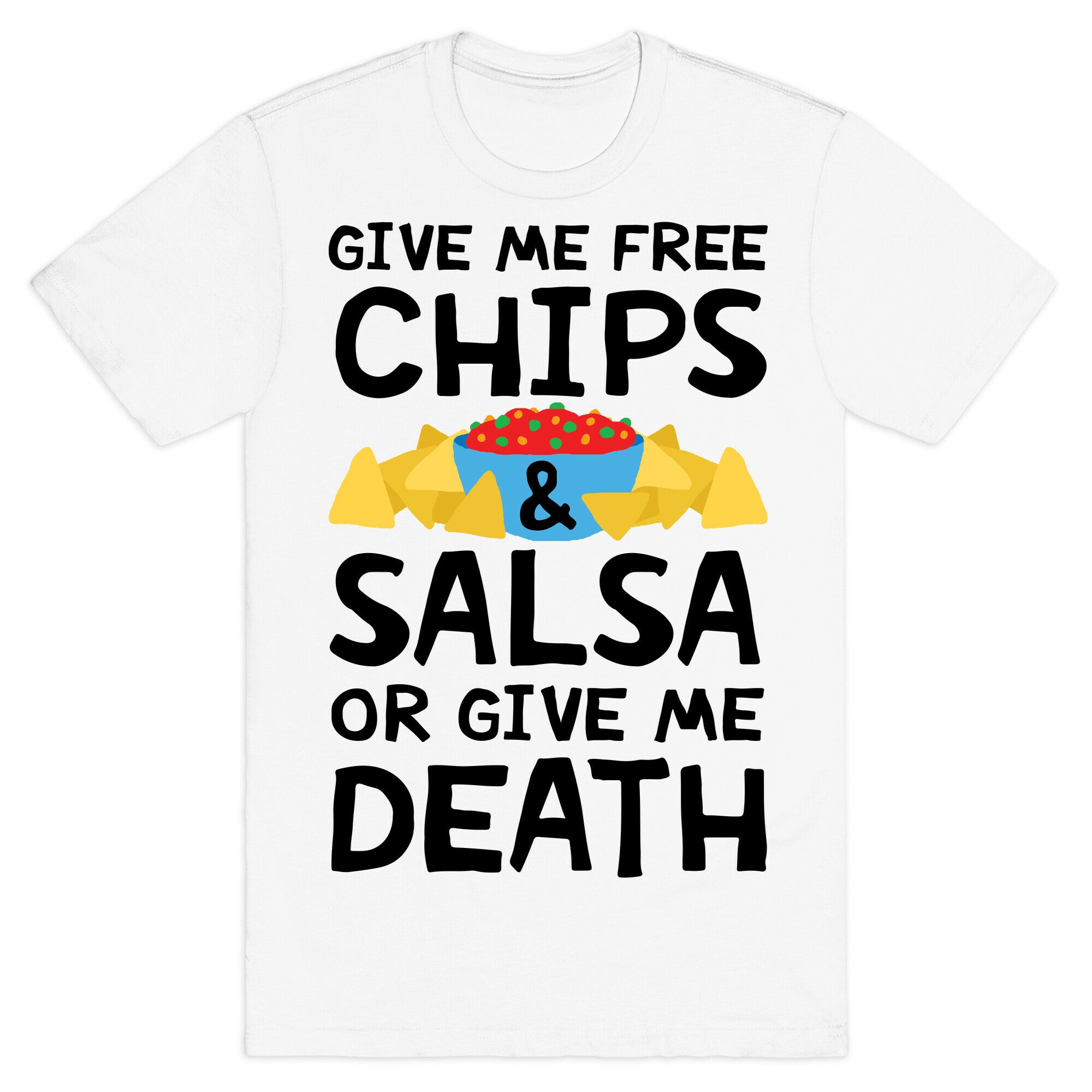 Give Me Chips And Salsa Or Give Me Death T-Shirt