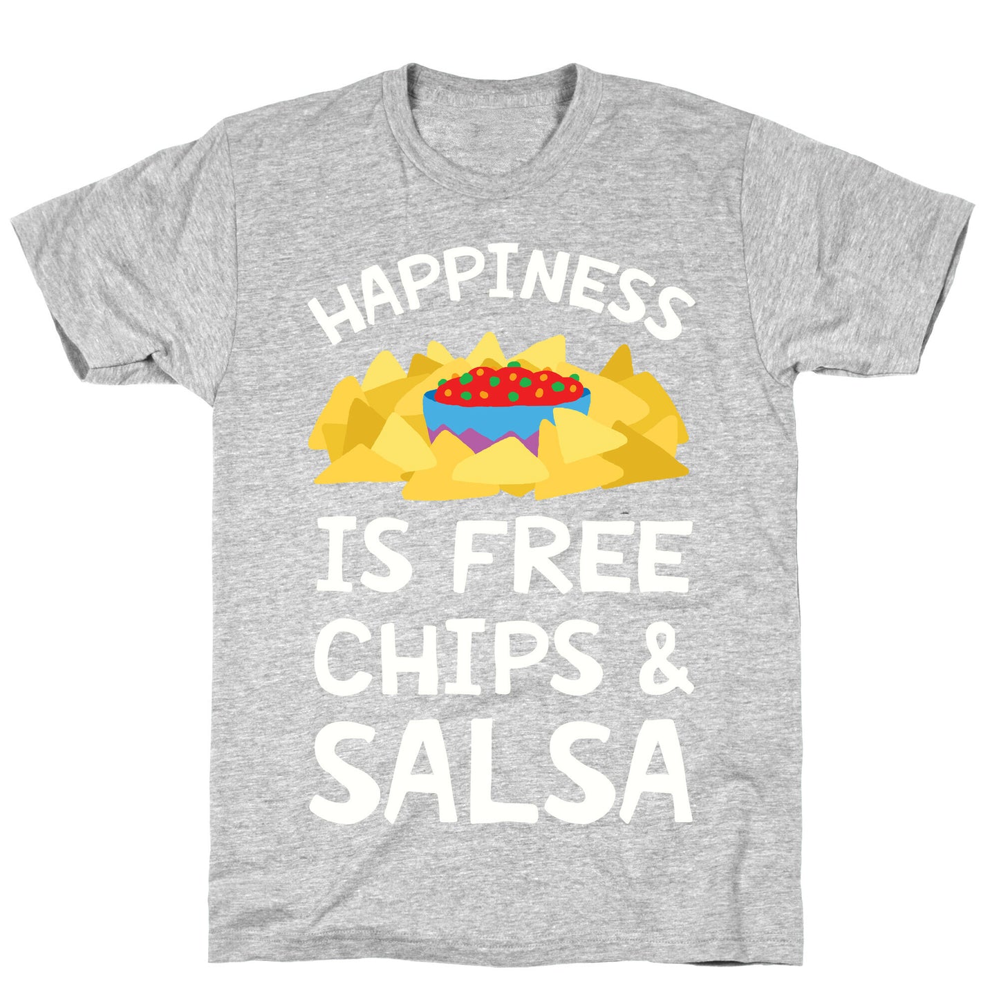 Happiness Is Free Chips And Salsa T-Shirt
