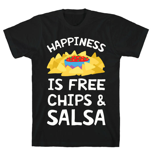 Happiness Is Free Chips And Salsa T-Shirt