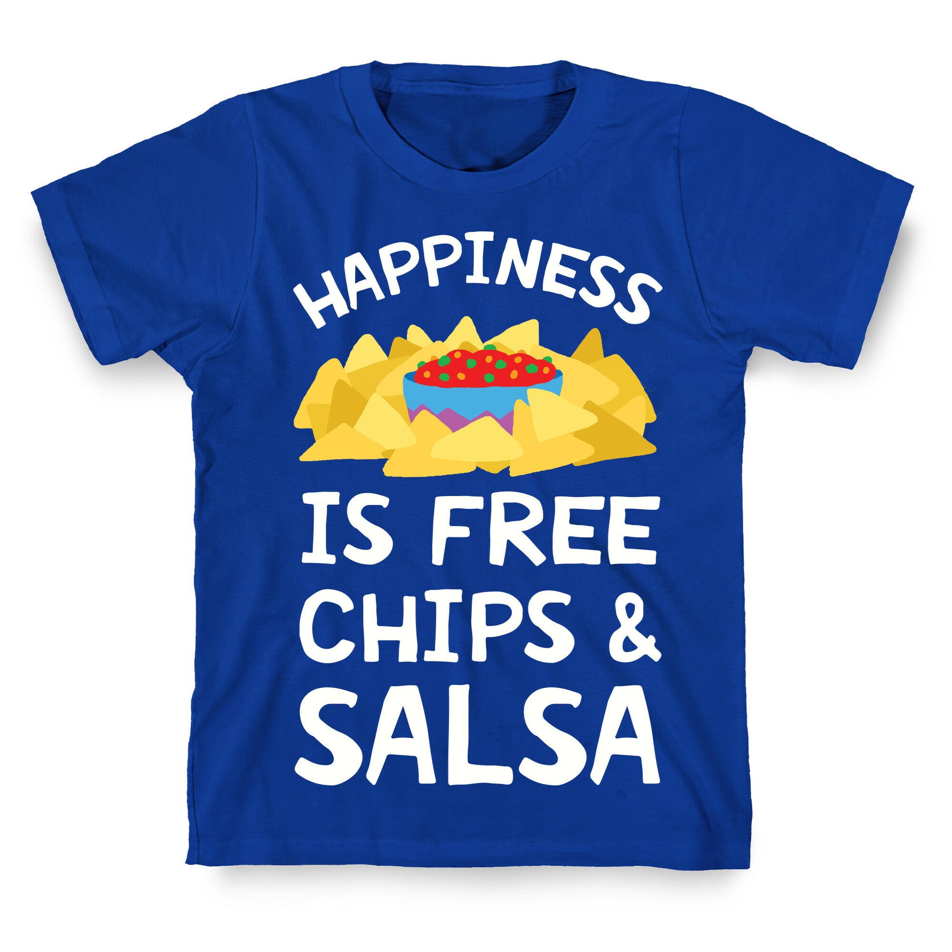 Happiness Is Free Chips And Salsa T-Shirt