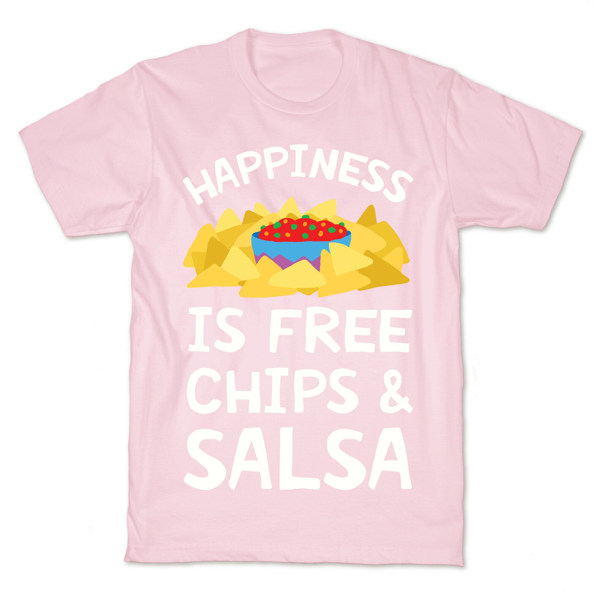 Happiness Is Free Chips And Salsa T-Shirt