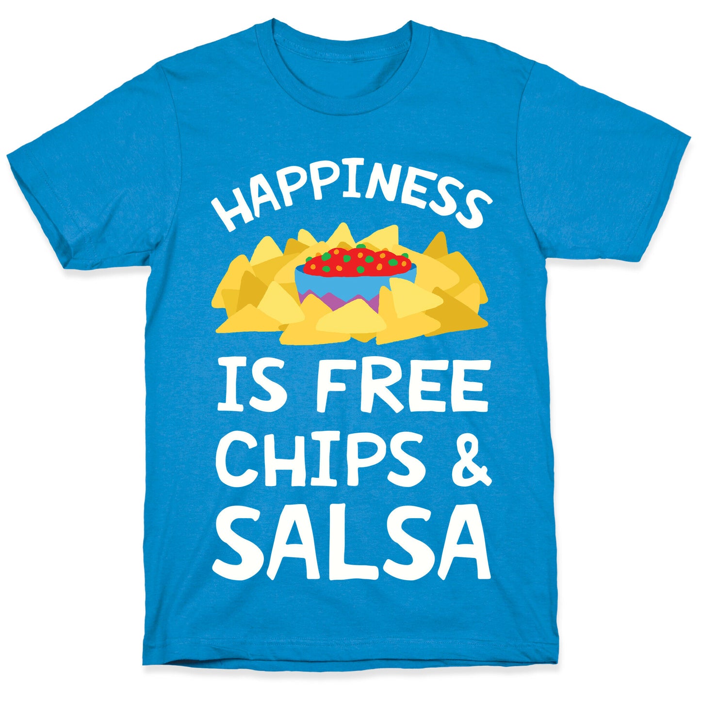 Happiness Is Free Chips And Salsa T-Shirt