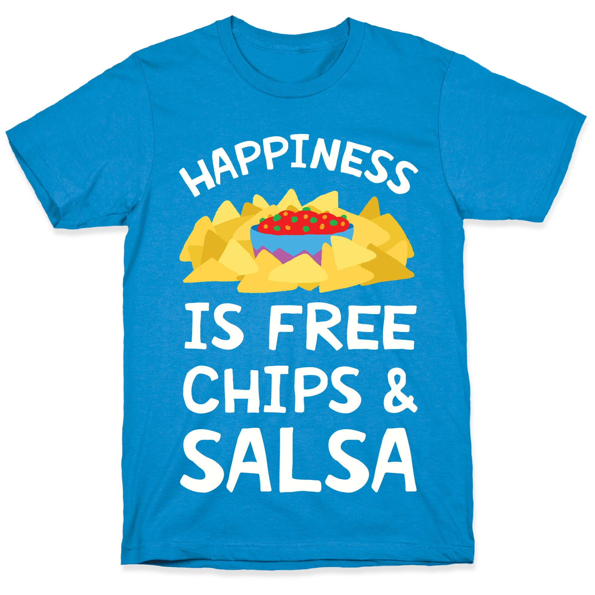 Happiness Is Free Chips And Salsa T-Shirt