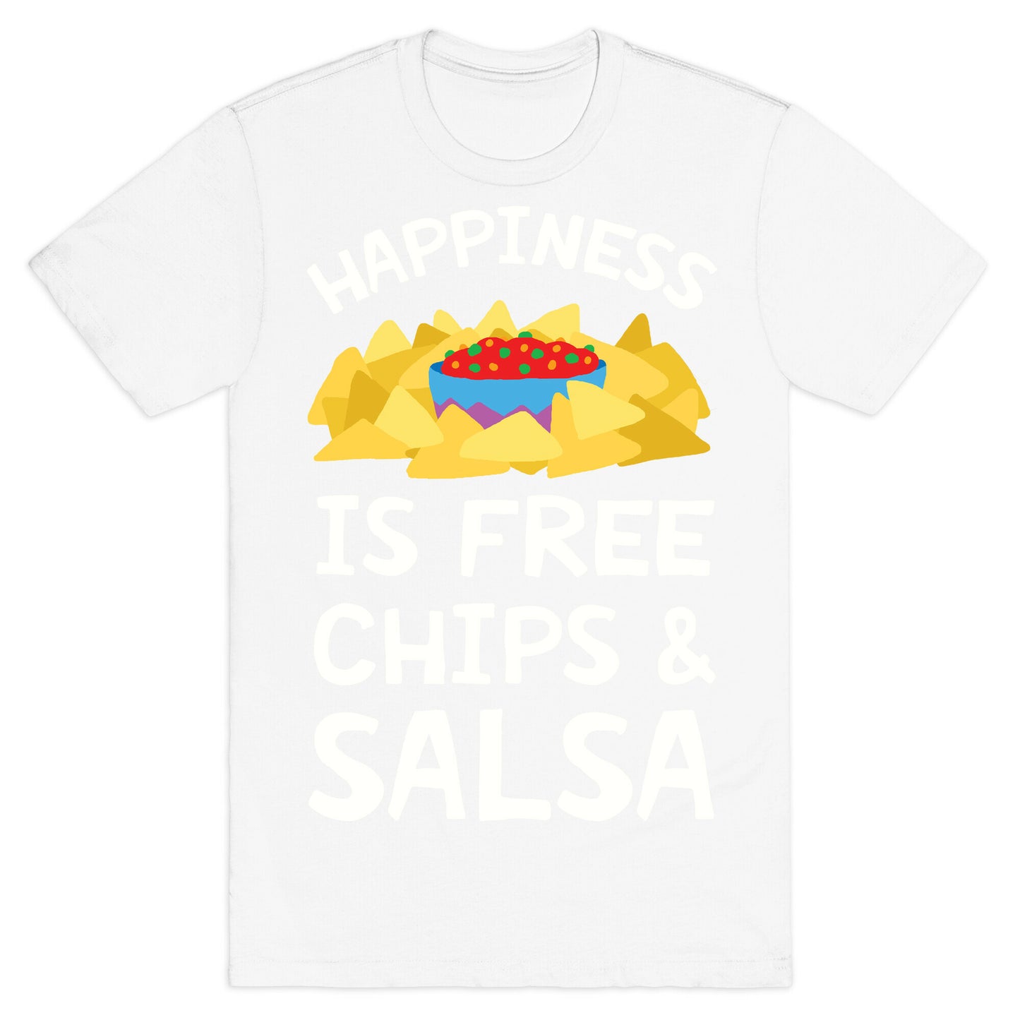 Happiness Is Free Chips And Salsa T-Shirt