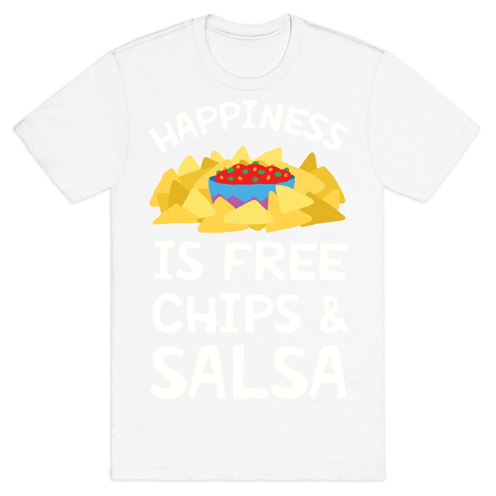 Happiness Is Free Chips And Salsa T-Shirt
