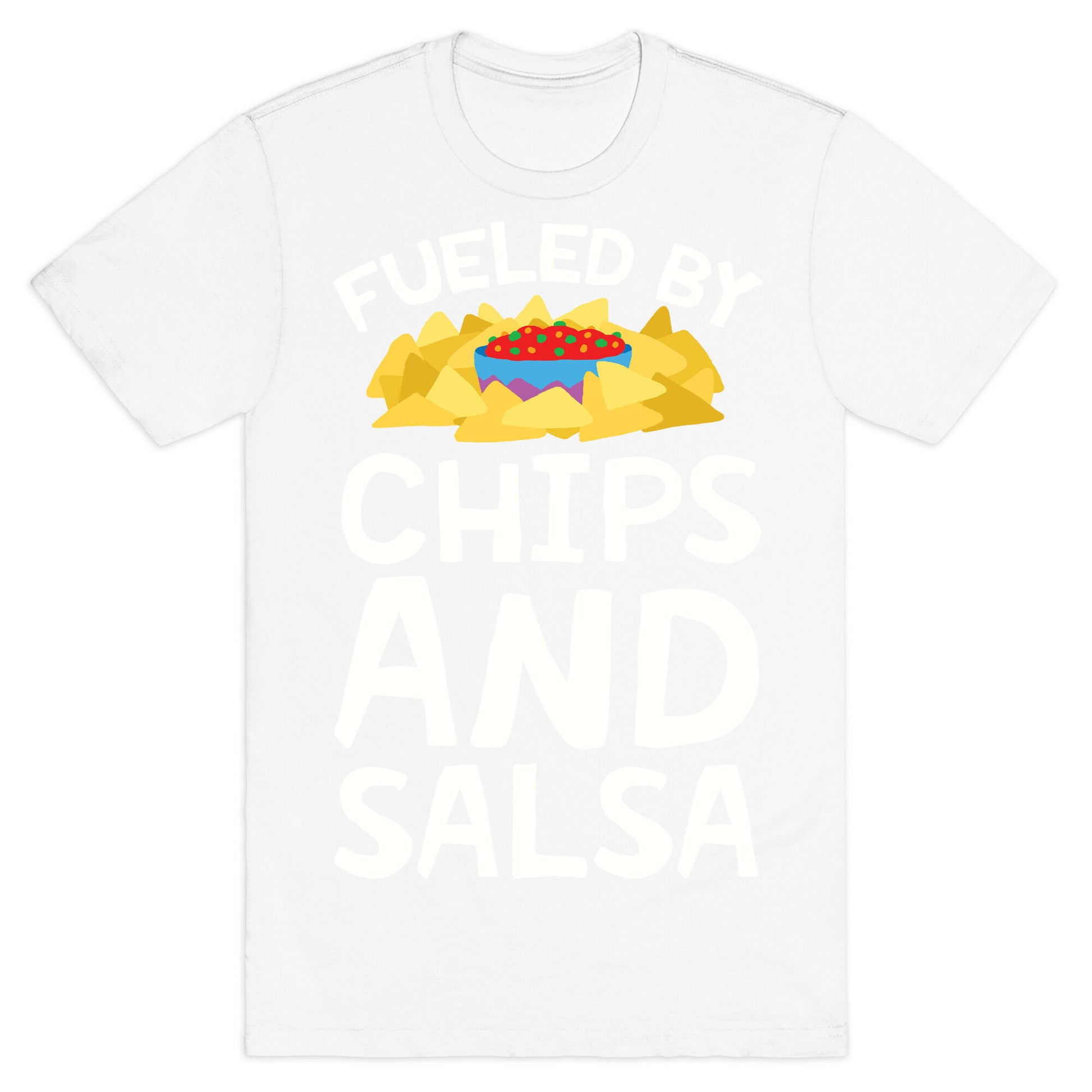 Fueled By Chips And Salsa T-Shirt