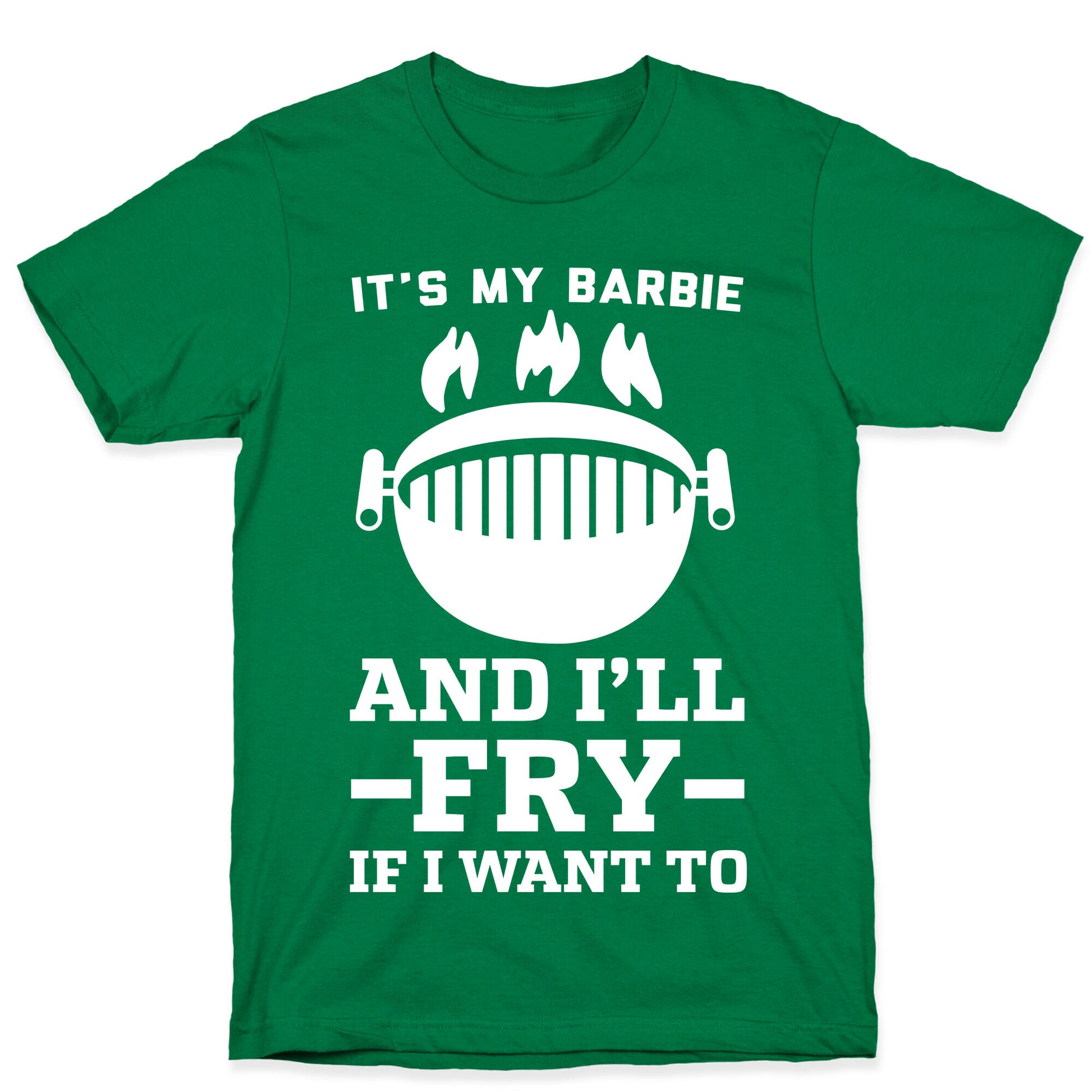 It's My Barbie and I'll Fry if I Want To T-Shirt