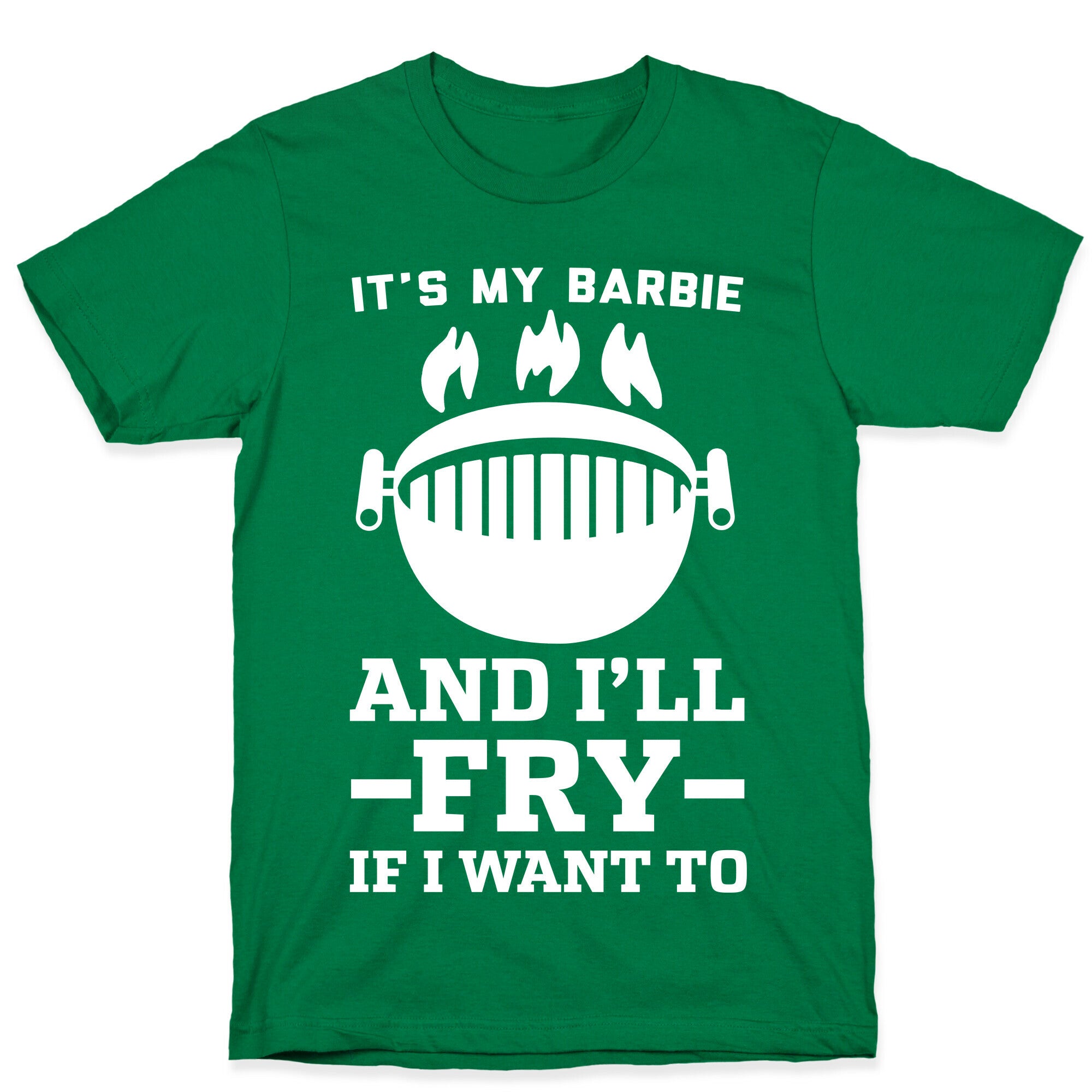 It's My Barbie and I'll Fry if I Want To T-Shirt