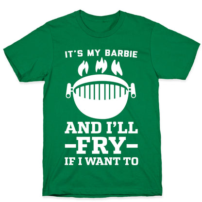 It's My Barbie and I'll Fry if I Want To T-Shirt