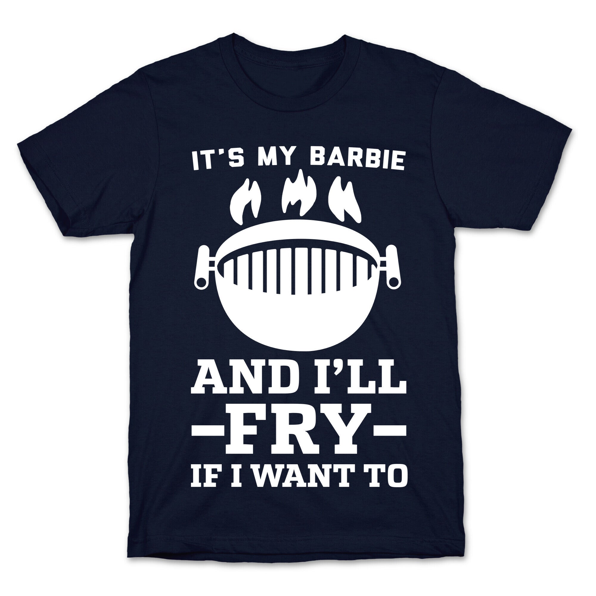 It's My Barbie and I'll Fry if I Want To T-Shirt