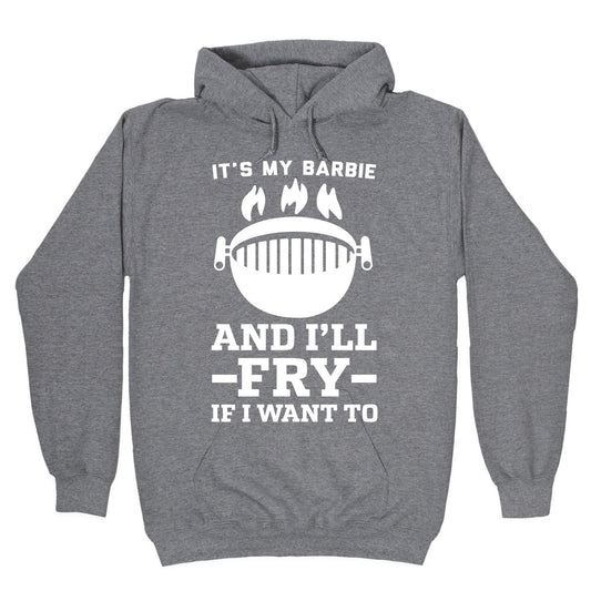 It's My Barbie and I'll Fry if I Want To Hoodie