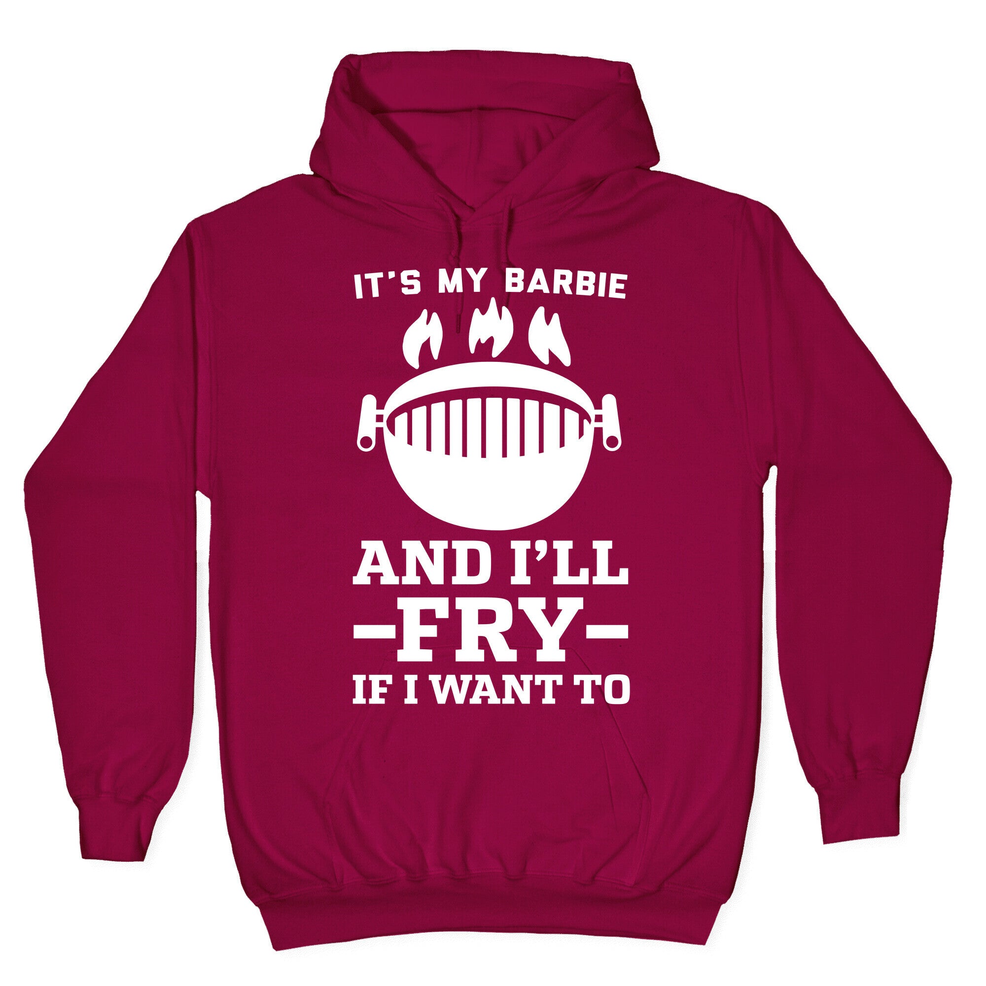 It's My Barbie and I'll Fry if I Want To Hoodie