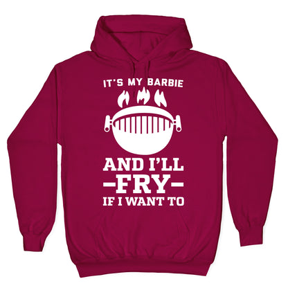 It's My Barbie and I'll Fry if I Want To Hoodie